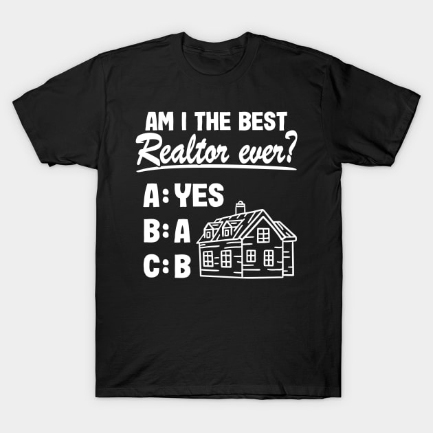 Am I The Best Realtor Real Estate Agent Funny Gift T-Shirt by Kuehni